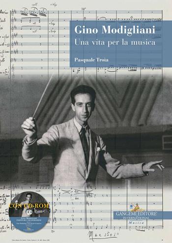 Gino Modigliani. Una vita per la musica. Con CD-ROM - Pasquale Troia - Libro Gangemi Editore 2019, Arti visive, archeologia, urbanistica | Libraccio.it
