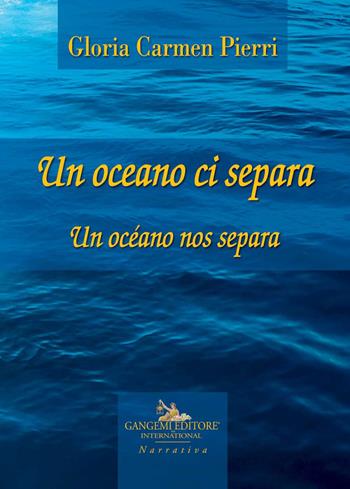 Un oceano ci separa. Testo spagnolo a fronte - Gloria Carmen Pierri - Libro Gangemi Editore 2019, Scienze umane e sociali | Libraccio.it
