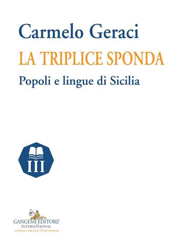 La triplice sponda. Popoli e lingue di Sicilia - Carmelo Geraci - Libro Gangemi Editore 2019, Nuovo millennio. Nuova serie | Libraccio.it