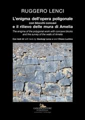 L' enigma dell'opera poligonale con blocchi concavi e il rilievo delle mura di Amelia-The enigma of the polygonal work with concave blocks and the survey of the walls of Amelia. Ediz. illustrata