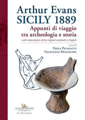 Arthur Evans. Sicily 1889. Appunti di viaggio tra archeologia e storia, with transcription of the original notebook in English  - Libro Gangemi Editore 2019, Arti visive, architettura e urbanistica | Libraccio.it