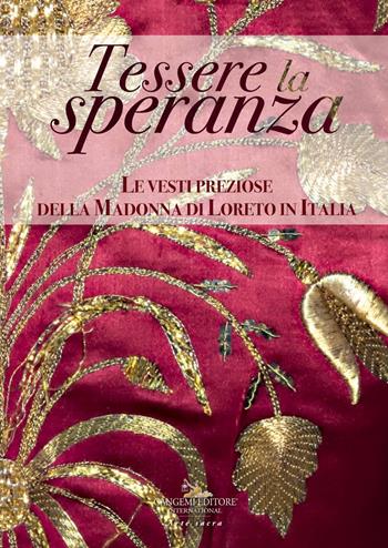 Tessere la speranza. Le vesti preziose della Madonna di Loreto in Italia. Catalogo della mostra (Lisbona, 16 marzo-19 maggio 2019). Ediz. a colori - Stefano Gizzi, Alfonsina Russo - Libro Gangemi Editore 2019, Arti visive, architettura e urbanistica | Libraccio.it