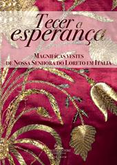 Tecer a esperanca. Magnifícas vestes de Nossa Senhora do Loreto em Itália. Ediz. a colori