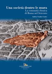 La società dentro le mura. La comunità ebraica di Roma nel Seicento