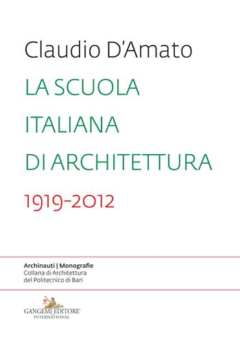 La scuola italiana di architettura 1919-2012. Saggio sui modelli didattici e le loro trasformazioni nell'insegnamento dell'architettura - Claudio D'Amato - Libro Gangemi Editore 2019, Archinauti | Libraccio.it