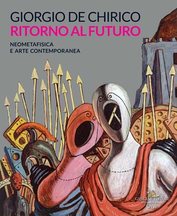 Giorgio de Chirico. Ritorno al futuro. Neometafisica e arte contemporanea. Catalogo della mostra (Torino, 18 aprile-25 agosto 2019). Ediz. a colori  - Libro Gangemi Editore 2019, Arti visive, architettura e urbanistica | Libraccio.it