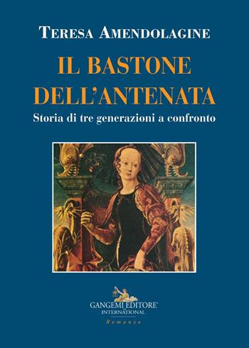 Il bastone dell'antenata - Teresa Amendolagine - Libro Gangemi Editore 2019, Le ragioni dell'uomo | Libraccio.it