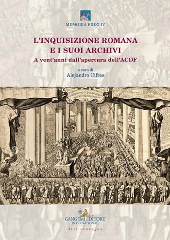 L'inquisizione romana e i suoi archivi. A vent’anni dall’apertura dell’ACDF. Atti del convegno (Roma, 15-17 maggio 2018)  - Libro Gangemi Editore 2019, Le ragioni dell'uomo | Libraccio.it