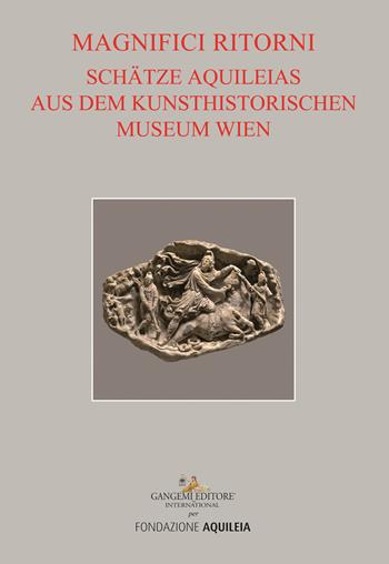 Tesori aquileiesi dal Kunsthistorisches Museum di Vienna. Magnifici ritorni. Catalogo della mostra (Aquileia, 9 giugno al 20 ottobre 2019). Ediz. tedesca  - Libro Gangemi Editore 2019, Arti visive, architettura e urbanistica | Libraccio.it
