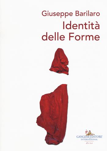 Giuseppe Barilaro. Identità delle forme. Ediz. a colori  - Libro Gangemi Editore 2019, Arti visive, architettura e urbanistica | Libraccio.it