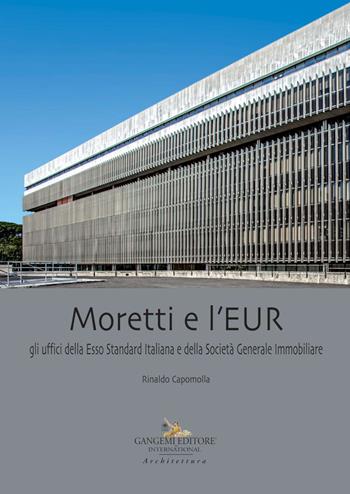 Moretti e l'EUR. Gli uffici della Esso Standard Italiana e della Società Generale Immobiliare - Rinaldo Capomolla - Libro Gangemi Editore 2019, Architettura e costruzione | Libraccio.it