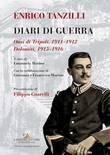 Enrico Tanzilli. Diari di guerra. Oasi di Tripoli 1911-1912. Dolomiti 1915-1916  - Libro Gangemi Editore 2020, Le ragioni dell'uomo | Libraccio.it