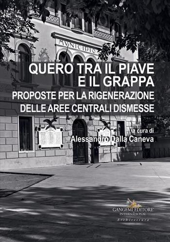 Quero tra il Piave e il Grappa. Proposte per la rigenerazione delle aree centrali dismesse  - Libro Gangemi Editore 2019, Arti visive, architettura e urbanistica | Libraccio.it