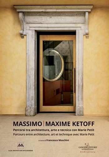 Massimo Ketoff. Percorsi tra architettura, arte e tecnica con Marie Petit. Ediz. italiana e francese  - Libro Gangemi Editore 2020, Arti visive, architettura e urbanistica | Libraccio.it