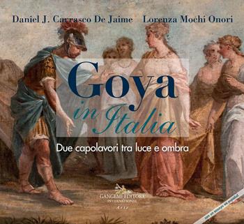 Goya in Italia. Due capolavori tra luce e ombra. Catalogo della mostra (Vetulonia, 13 agosto al 7 settembre 2019; Grosseto, 8-30 settembre 2019). Ediz. italiana e spagnola - Daniel J. Carrasco De Jaime, Lorenza Mochi Onori - Libro Gangemi Editore 2019, Arti visive, architettura e urbanistica | Libraccio.it