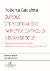 Cupole stereotomiche in pietra da taglio nel XXI secolo. Dalle forme strutturali storiche alla definizione di una nuova apparecchiatura
