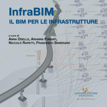 InfraBIM. Il BIM per le infrastrutture  - Libro Gangemi Editore 2019, Arti visive, architettura e urbanistica | Libraccio.it