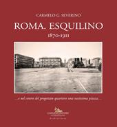 Roma. Esquilino 1870-1911 ...e nel centro del progettato quartiere una vastissima piazza...