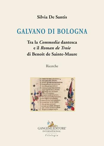 Galvano di Bologna. Tra la «Commedia» dantesca e il «Roman de Troie» di Benoît de Sainte-Maure. Ricerche - Silvia De Santis - Libro Gangemi Editore 2019, Le ragioni dell'uomo | Libraccio.it