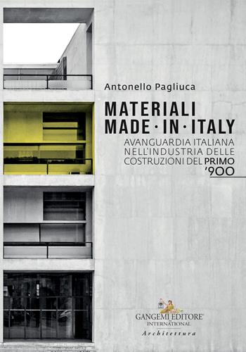 Materiali made in Italy. Avanguardia italiana nell’industria delle costruzioni del primo ‘900  - Libro Gangemi Editore 2019, Arti visive, architettura e urbanistica | Libraccio.it