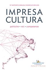Impresa cultura. Politiche, reti, competenze. 15º rapporto annuale Federculture 2019