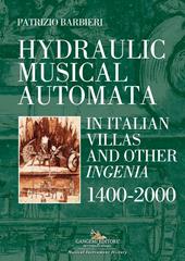 Hydraulic musical automata in Italian villas and other ingenia. 1400-2000. Ediz. a colori