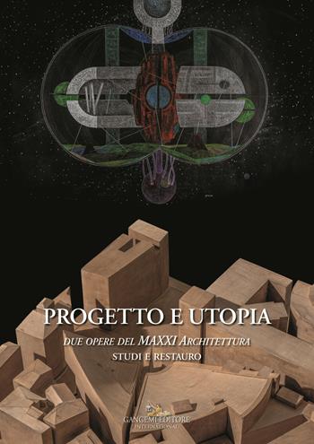 Progetto e utopia. Due opere del MAXXI Architettura. Studi e restauro  - Libro Gangemi Editore 2019, Interventi d'arte sull'arte | Libraccio.it