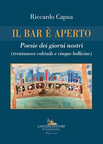 Il bar è aperto. Poesie dei giorni nostri (trentanove coktails e cinque bollicine) - Riccardo Capua - Libro Gangemi Editore 2019, Le ragioni dell'uomo | Libraccio.it