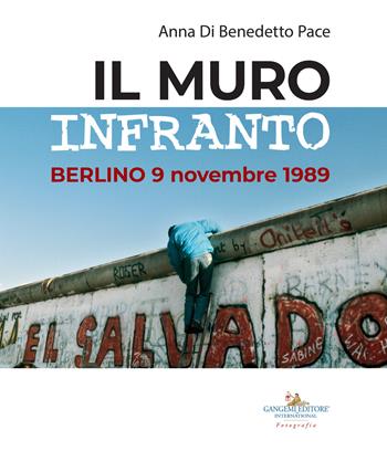 Il muro infranto. Berlino 9 novembre 1989. Catalogo della mostra (Roma, 7 novembre 2019-15 gennaio 2020). Ediz. illustrata - Anna Di Benedetto Pace - Libro Gangemi Editore 2019, Arti visive, architettura e urbanistica | Libraccio.it