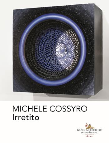 Michele Cossyro. Irretito. Ediz. a colori  - Libro Gangemi Editore 2019, Arti visive, architettura e urbanistica | Libraccio.it