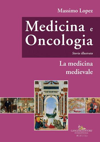 Medicina e oncologia. Storia illustrata. Vol. 3: La medicina medievale - Massimo Lopez - Libro Gangemi Editore 2020, Le ragioni dell'uomo | Libraccio.it
