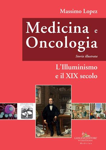 Medicina e oncologia. Storia illustrata. Vol. 5: L' Illuminismo e il XIX secolo - Massimo Lopez - Libro Gangemi Editore 2021, Le ragioni dell'uomo | Libraccio.it