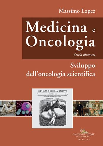 Medicina e oncologia. Storia illustrata. Vol. 6: Sviluppo dell'oncologia scientifica - Massimo Lopez - Libro Gangemi Editore 2021, Le ragioni dell'uomo | Libraccio.it