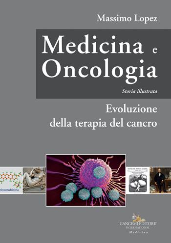 Medicina e oncologia. Storia illustrata. Vol. 7: Evoluzione della terapia del cancro - Massimo Lopez - Libro Gangemi Editore 2022 | Libraccio.it