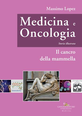 Medicina e oncologia. Storia illustrata. Vol. 8: Il cancro della mammella - Massimo Lopez - Libro Gangemi Editore 2022, Medicina | Libraccio.it