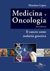 Medicina e oncologia. Storia illustrata. Vol. 10: Il cancro come malattia genetica