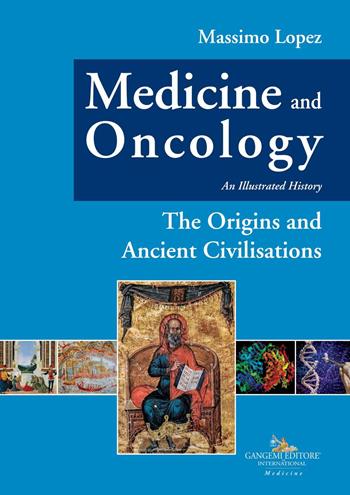 Medicine and oncology. An illustrated history. Vol. 1: The origins and ancient civilisations - Massimo Lopez - Libro Gangemi Editore 2019 | Libraccio.it
