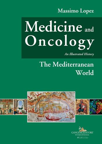 Medicine and oncology. An illustrated history. Vol. 2: The mediterranean world - Massimo Lopez - Libro Gangemi Editore 2020, Medicina | Libraccio.it