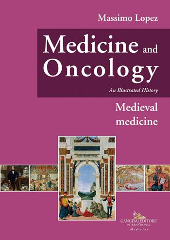 Medicine and oncology. An illustrated history. Vol. 3: Medieval Medicine - Massimo Lopez - Libro Gangemi Editore 2020, Le ragioni dell'uomo | Libraccio.it