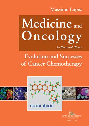 Medicine and oncology. An illustrated history. Vol. 9: Evolution and successes of cancer chemotherapy - Massimo Lopez - Libro Gangemi Editore 2022 | Libraccio.it