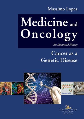 Medicine and oncology. An illustrated history. Vol. 10: Cancer as a genetic disease - Massimo Lopez - Libro Gangemi Editore 2023, Medicina | Libraccio.it