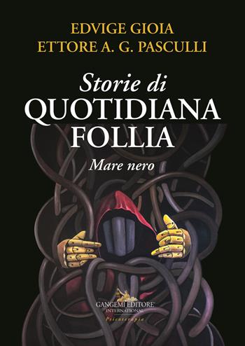 Storie di quotidiana follia. Mare nero - Edvige Gioia, Ettore A. G. Pasculli - Libro Gangemi Editore 2019, Le ragioni dell'uomo | Libraccio.it