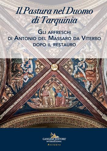 Il Pastura nel duomo di Tarquinia. Gli affreschi di Antonio del Massaro da Viterbo dopo il restauro  - Libro Gangemi Editore 2020, Arti visive, architettura e urbanistica | Libraccio.it