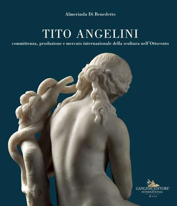 Tito Angelini. Committenza, produzione e mercato internazionale della scultura nell'Ottocento. Ediz. a colori - Almerinda Di Benedetto - Libro Gangemi Editore 2020, Arti visive, archeologia, urbanistica | Libraccio.it