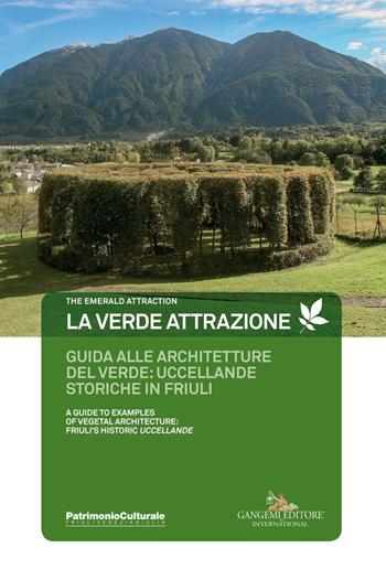 La verde attrazione. Guida alle architetture del verde: uccellande storiche in Friuli. Ediz. italiana e inglese - Maurizio Tondolo - Libro Gangemi Editore 2019, Arti visive, architettura e urbanistica | Libraccio.it