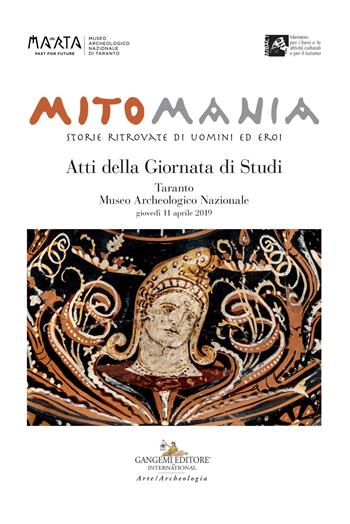 Mitomania. Storie ritrovate di uomini ed eroi. Atti della giornata di studi (Taranto, 11 aprile 2019)  - Libro Gangemi Editore 2019, Arti visive, architettura e urbanistica | Libraccio.it