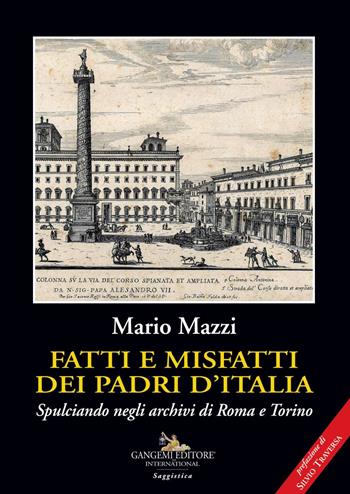 Fatti e misfatti dei padri d'Italia. Spulciando negli archivi di Roma e Torino - Mario Mazzi - Libro Gangemi Editore 2020, Le ragioni dell'uomo | Libraccio.it