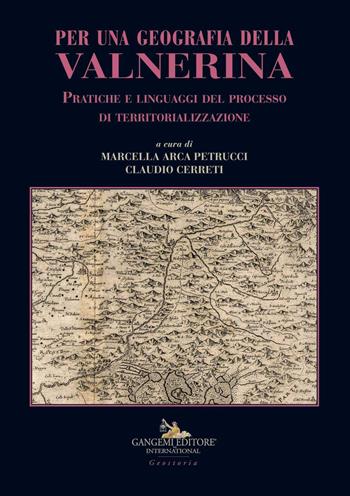 Per una geografia della Valnerina. Pratiche e linguaggi del processo di territorializzazione  - Libro Gangemi Editore 2019, Arti visive, architettura e urbanistica | Libraccio.it