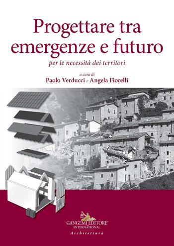 Progettare tra emergenze e futuro per le necessità dei territori  - Libro Gangemi Editore 2020, Arti visive, architettura e urbanistica | Libraccio.it