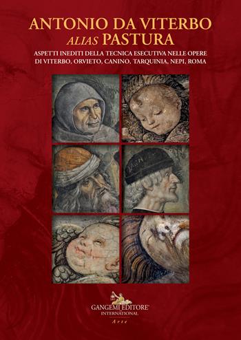 Antonio da Viterbo alias Pastura. Aspetti inediti della tecnica esecutiva nelle opere di Viterbo, Orvieto, Canino, Tarquinia, Nepi, Roma. Ediz. a colori - Davide Rigaglia, Valentina Romè - Libro Gangemi Editore 2020, Arti visive, architettura e urbanistica | Libraccio.it